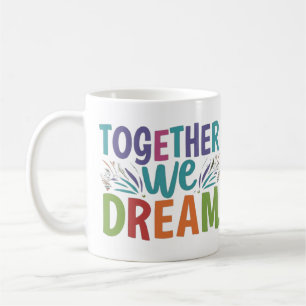 SAMEN DROMEN WE VAN DE KOFFIE MOK