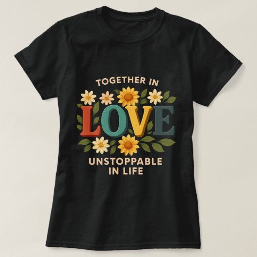 Samen in liefde onstuitbaar in het leven T-shirt – (Design voorkant)