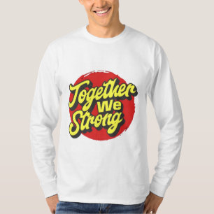 Samen vormen we een sterk Inspirerend T-shirt