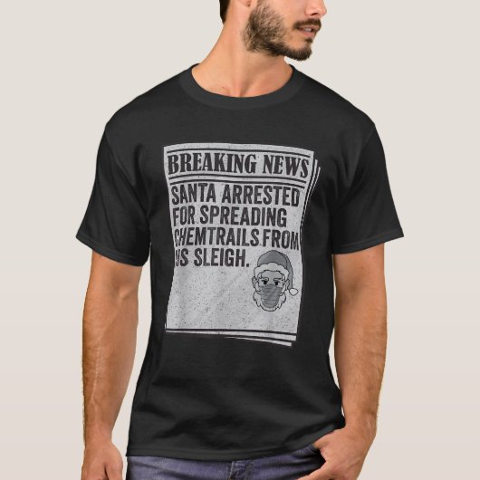 Samenzwering Meme Santa gearresteerd Spread Chemtr T-shirt (Voorkant)