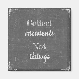 Sammeln Momente, nicht Dinge Magneet