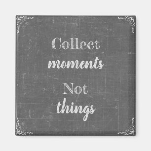 Sammeln Momente, nicht Dinge Magneet