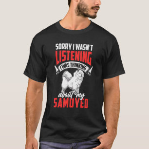 Samoyed luisterde niet naar Siberian Samoyed Dog T-shirt