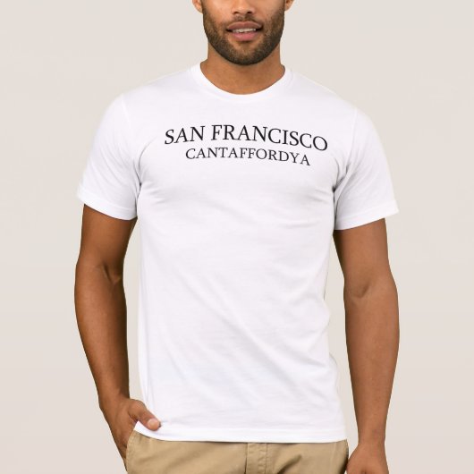 San Francisco, Cantaffordya T-shirt (Voorkant)