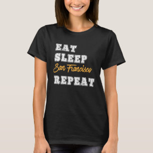 San Francisco Eat Sleep Repeate California T-shirt