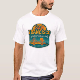 San Francisco Golden Vibes Only T-shirt