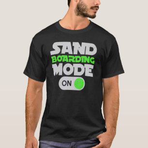 Sanboarding Mode on boardsport Sand Dune Sandboard T-shirt