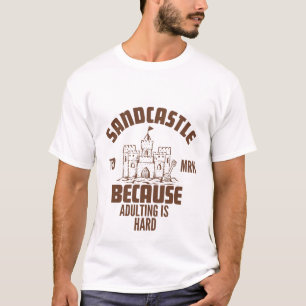 Sandcastle omdat volwassen zijn moeilijk is t-shirt