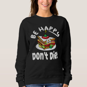 Sandwich ontwerp schattig wees blij Dont dieet Trui
