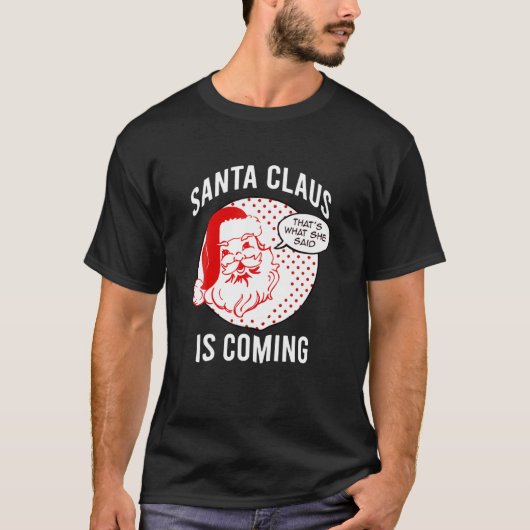 Santa Claus Is Coming That What She Said Christmas T-shirt (Voorkant)
