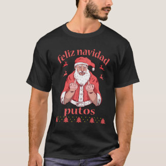 Santa Claus Middle Finger Feliz Navidad Putos Ugly T-shirt