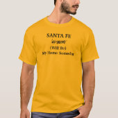SANTA FE zal een Gezegde zijn voor een thuisreis T-shirt (Voorkant)