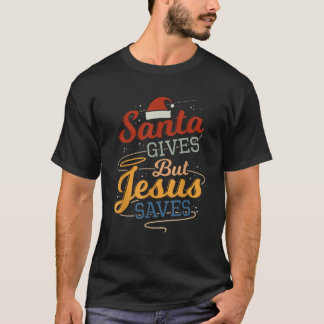 Santa Gives, maar Jesus Saves T-shirt