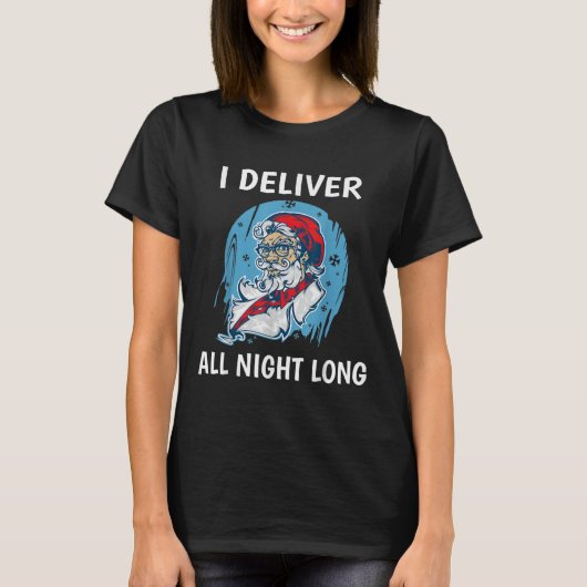 Santa I Deliver All Night Long Funny Santa Funny X T-shirt (Voorkant)