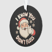 Santa I Know You Didn’t Floss Dentist Christmas Ornament (voorkant)
