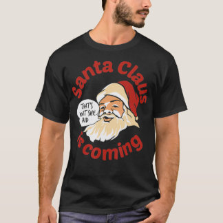 Santa is coming Thats what She Said T-shirt