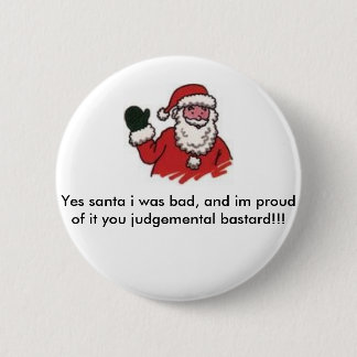 Santa, ja santa ik was slecht en ik ben er trots o ronde button 5,7 cm