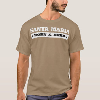Santa Maria Born and Bred Resident California Loca T-shirt