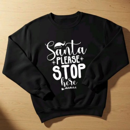 Santa Please Stop Here Christmas Sweatshirt