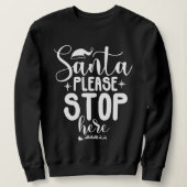 Santa Please Stop Here Christmas Sweatshirt (Design voorkant)