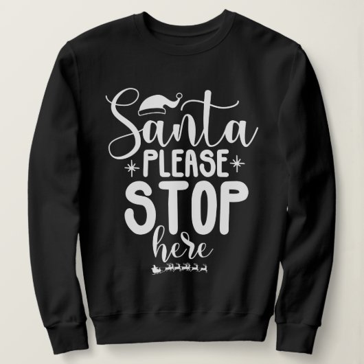 Santa Please Stop Here Christmas Sweatshirt (Design voorkant)
