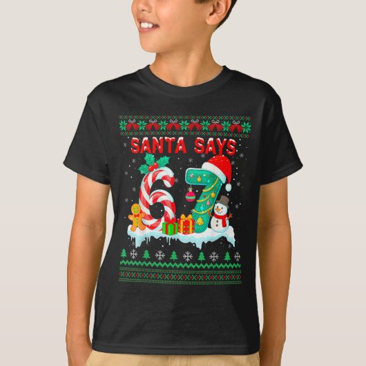 Santa Says 67 Christmas Ugly Sweater 6 7 Six Seven T-shirt (Voorkant)