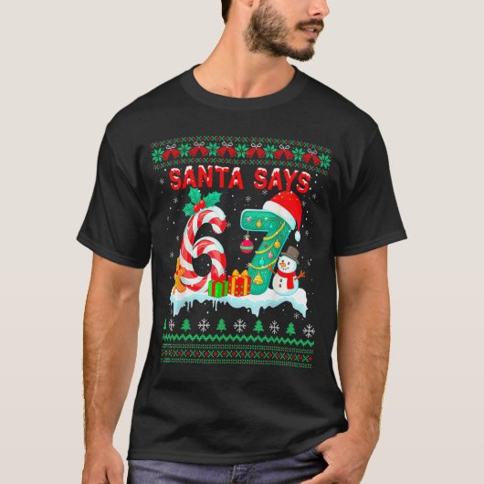 Santa Says 67 Christmas Ugly Sweater 6 7 Six Seven T-shirt (Voorkant)