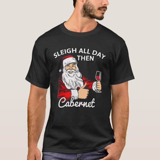 Santa Sleigh All Day Then Cabernet Christmas Wine  T-shirt (Voorkant)