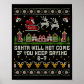 Santa Will Not Come If You Keep Saying 6-7 Christm Poster (Voorkant)