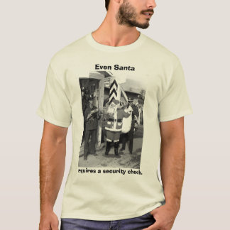 Santa, zelfs Santa, heeft een veiligheidscontrole  T-shirt
