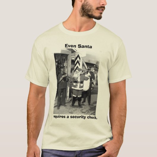 Santa, zelfs Santa, heeft een veiligheidscontrole  T-shirt (Voorkant)