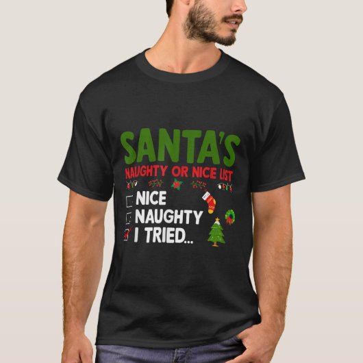 Santa's Naughty Or Nice List I Tried Christmas  T-shirt (Voorkant)