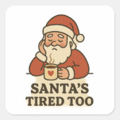 Santa's tired too - funny christmas vierkante sticker (Voorkant)