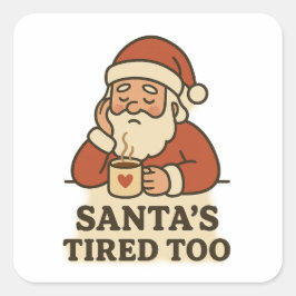 Santa's tired too - funny christmas vierkante sticker