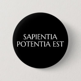 Sapientia Potentia Est - Quote Latijn Ronde Button 5,7 Cm