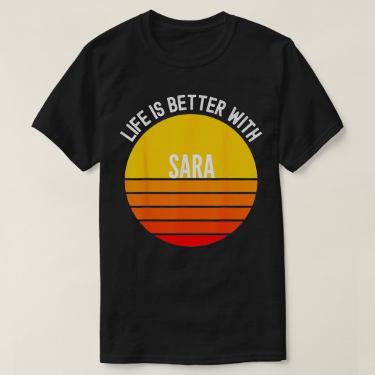 Sara, het leven is beter met Sara T-shirt (Design voorkant)