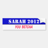 Sarah 2012, je betcha! bumpersticker (Voorkant)
