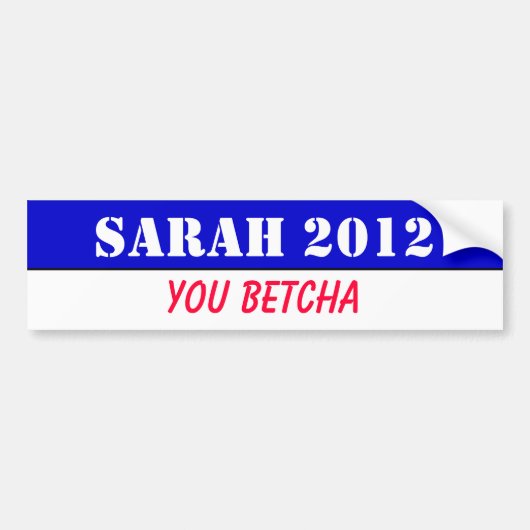 Sarah 2012, je betcha! bumpersticker (Voorkant)