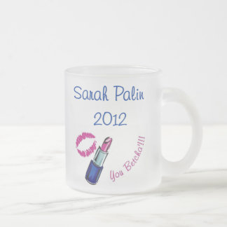 Sarah Palin 2012 - Je betcha!!!! Frosted glass Matglas Koffiemok