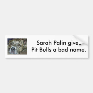 Sarah Palin geeft Pit Bulls een slechte naam. Bumpersticker
