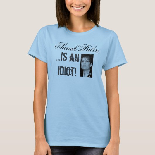 Sarah Palin is een Idiot T Shirt (Voorkant)