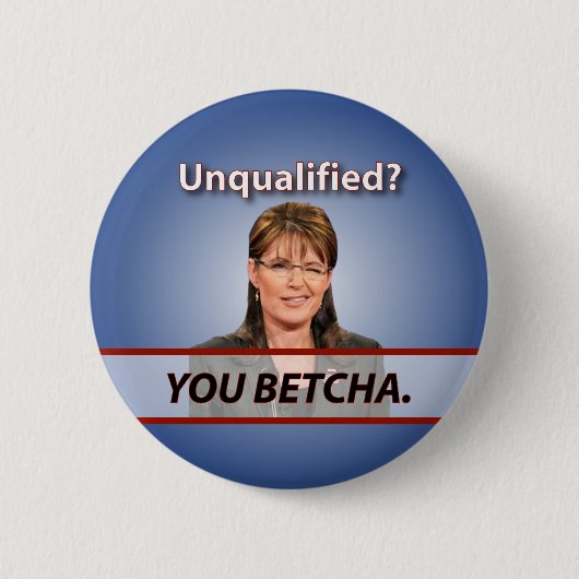Sarah Palin: Niet gekwalificeerd? Jij Betcha. Ronde Button 5,7 Cm (Voorkant)