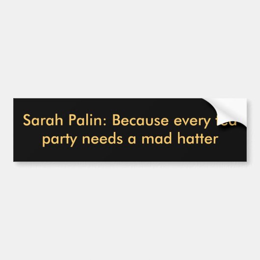 Sarah Palin: Omdat elke theefeestje een ma nodig h Bumpersticker (Voorkant)