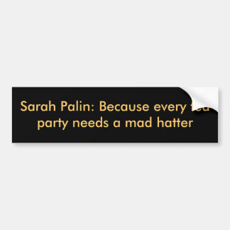 Sarah Palin: Omdat elke theepartij een gekke hoede Bumpersticker