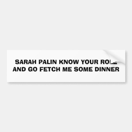 SARAH PALIN WEET JE ROL EN GA ME EEN PAAR... BUMPERSTICKER (Voorkant)