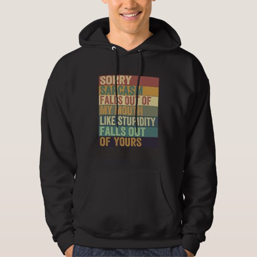 Sarcasm Falls Out Of My Mouth   Sarcasm  10 Hoodie (Voorkant)