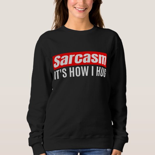 Sarcasm Het is hoe ik het doe - Funny Sarcastic Trui (Voorkant)