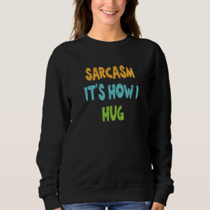 Sarcasm Het is hoe ik Hug Trui