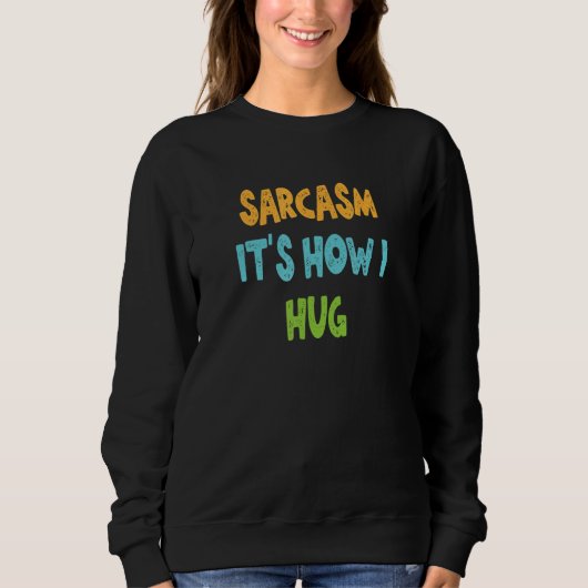 Sarcasm Het is hoe ik Hug Trui (Voorkant)