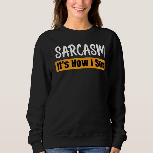 Sarcasm Het is hoe ik Sarcastic Gezegde Quote zie Trui (Voorkant)